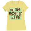 you done messed up a a ron Ladies Fitted T-Shirt
