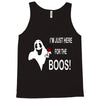 im here for the boos Tank Top