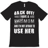 Back Off Crazy Mom Afraid To Use Her T-Shirt