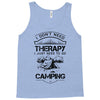 I Don't Need Therapy Just to Go Camping Tank Top