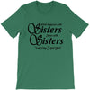 what happens with sisters stays with sisters T-Shirt