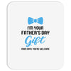 I'm Your Father's Day Gift  Says You're Welcome Baby Boy Mousepad