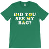 Did You See My Bag T-Shirt