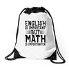 english is important but math is importanter Drawstring Bags