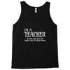i'm a teacher to save time let's assume i'm never wrong Tank Top