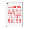 any man can be a father but it takes someone special to be a daddy 3 iPad Mini 4