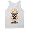 I'm Called Papa Because I'm the Man the Myth the Legend Tank Top