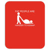 fat people are harder to kidnap funny Mousepad