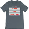 sorry i'm partying T-Shirt