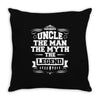 Uncle The Man The Myth The Legend Throw Pillow
