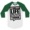 do not wait life goes faster than you think 2 3/4 Sleeve Shirt