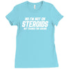 No I'm Not On Steroids, But Thanks For Asking Ladies Fitted T-Shirt