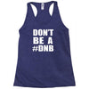 don't be a dnb Racerback Tank