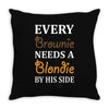 Every Brownie Needs A Blondie By His Side Throw Pillow