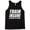 Train Insane Or Remain The Same Tank Top