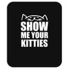 show me your kitties Mousepad