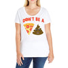 don't be a pizza of shit poop Ladies Curvy T-Shirt