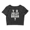 y u jelly brah Crop Top