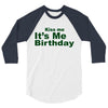 kiss me it's me birthday 3/4 Sleeve Shirt