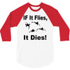 if it flies it dies duck 3/4 Sleeve Shirt