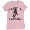 i'm kind of a big dill Ladies Fitted T-Shirt