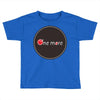 one more Toddler T-shirt