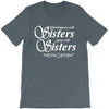 what happens with sisters stays with sisters T-Shirt