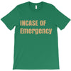 incase of emergency T-Shirt