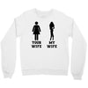 my wife your wife black design Crewneck Sweatshirt