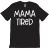 mama tired T-Shirt