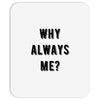 why always me Mousepad