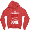 I'm A Plasterer I Don't Stop When I'm Tired I Stop When I'm Done Zipper Hoodie