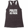 polite as fck Racerback Tank