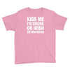kiss me i'm drunk or irish Youth Tee