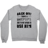 back off i have a crazy pops and i'm not afraid to user him Crewneck Sweatshirt