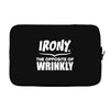 Irony The Opposite of Wrinkly Laptop sleeve