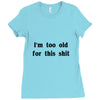 i'm too old for this shit t shirt Ladies Fitted T-Shirt