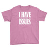 i have issues Youth Tee