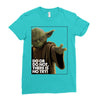 Yoda Do Or Do Not T-Shirt Ladies Fitted T-Shirt
