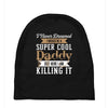 i never dreamed i would be a super cool daddy but here i am killing it Baby Beanies