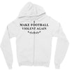 make football violent again Zipper Hoodie