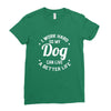 I Work Hard So My Dog Can Live A Better Life T-Shirt Ladies Fitted T-Shirt