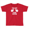 this guy loves coffee Toddler T-shirt