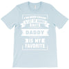 I've Been Called A Lot Of Names But Daddy Is My Favorite T-Shirt