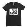 you had me at bacon Ladies Fitted T-Shirt
