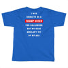 i was going to be a trump voter for halloween but my head wouldn't fit Toddler T-shirt