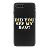 Did You See My Bag iPhone 7 Plus Case