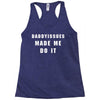 daddyissues made me do it Racerback Tank