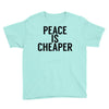 peace is cheaper awesome Youth Tee