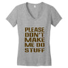 don't make me do stuff Women's V-Neck T-Shirt